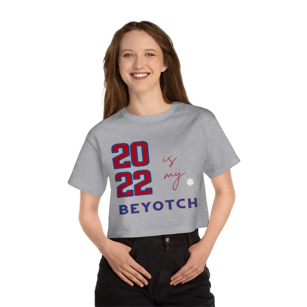 2022 is My BEYOTCH Cropped T-Shirt