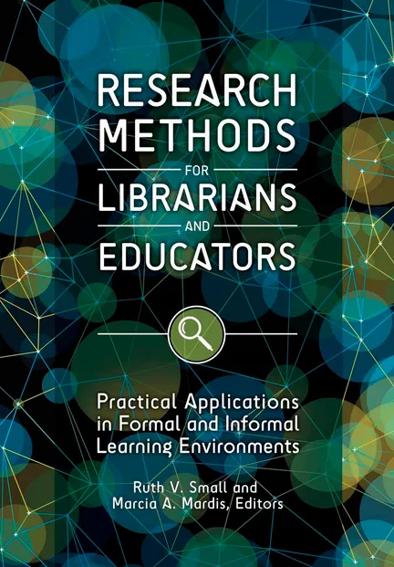 Research Methods for Librarians and Educators: Practical Applications in Formal and Informal Learning Environments